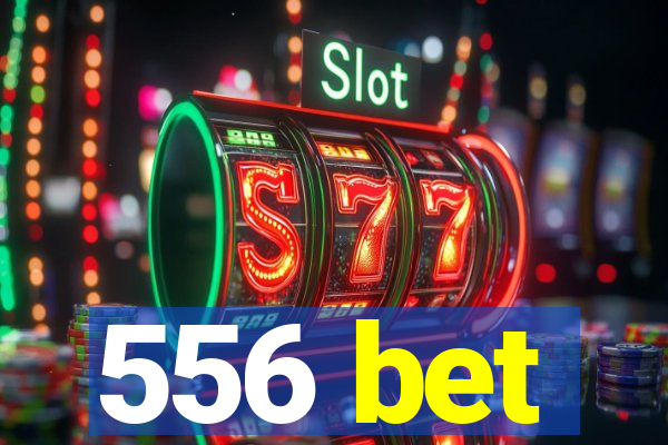 556 bet